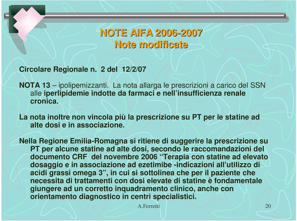 La nota inoltre non vincola più la prescrizione su PT per le statine ad alte dosi e in associazione.