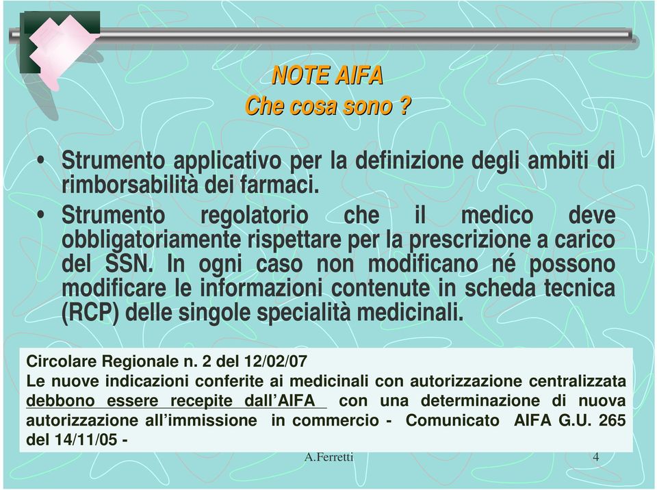 In ogni caso non modificano né possono modificare le informazioni contenute in scheda tecnica (RCP) delle singole specialità medicinali. Circolare Regionale n.