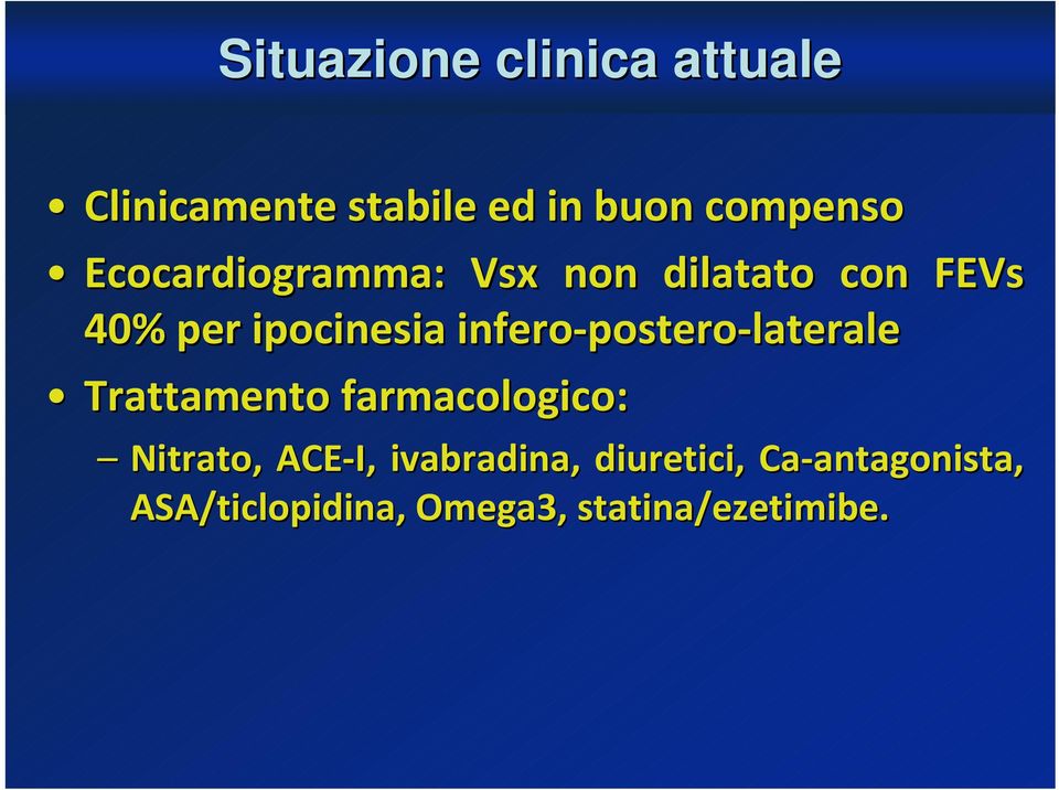 infero-postero postero-laterale Trattamento farmacologico: Nitrato, ACE-I,