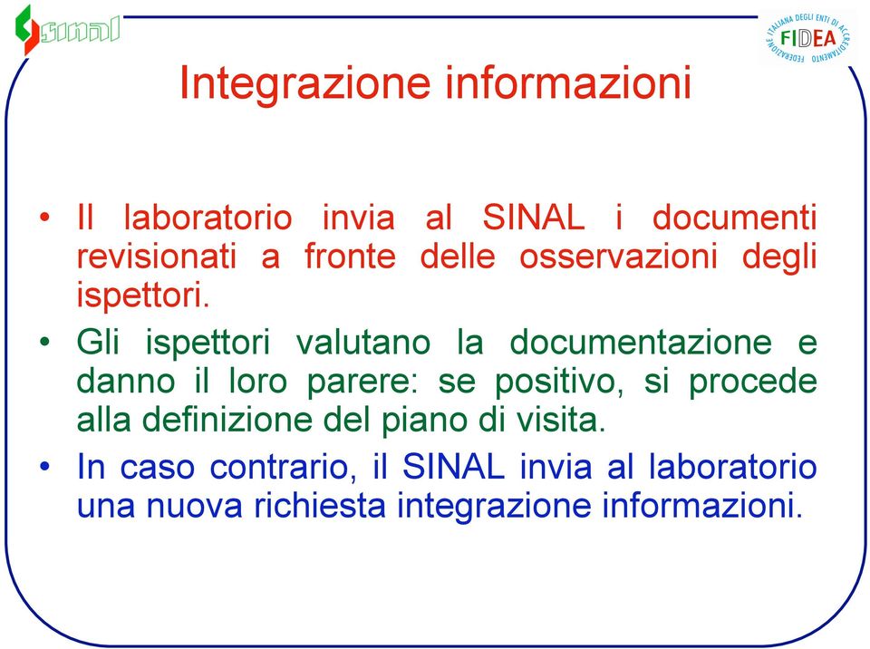 Gli ispettori valutano la documentazione e danno il loro parere: se positivo, si