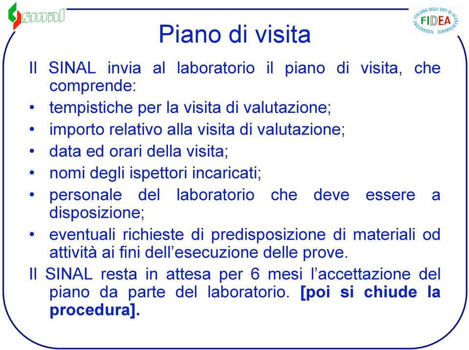 laboratorio che deve essere a disposizione; eventuali richieste di predisposizione di materiali od attività ai fini dell