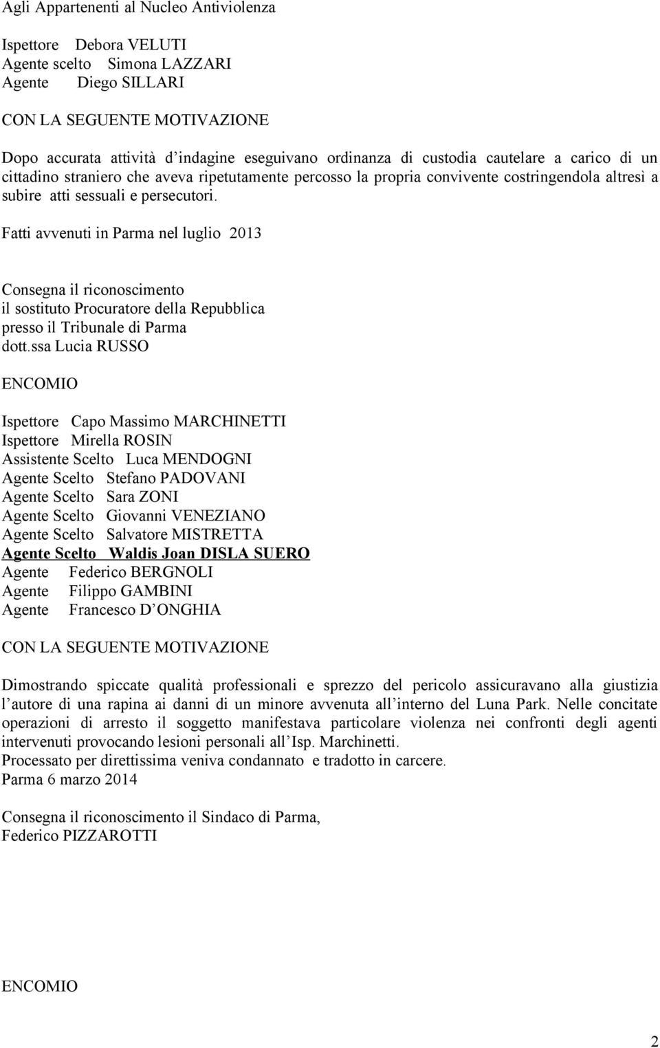 Fatti avvenuti in Parma nel luglio 2013 il sostituto Procuratore della Repubblica presso il Tribunale di Parma dott.