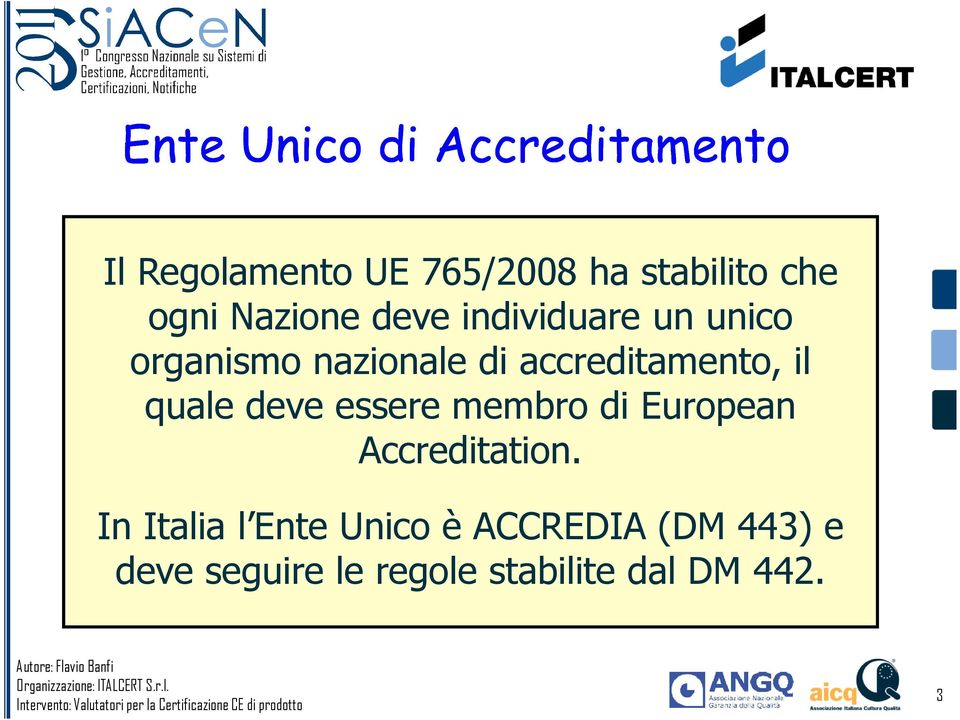 accreditamento, il quale deve essere membro di European Accreditation.
