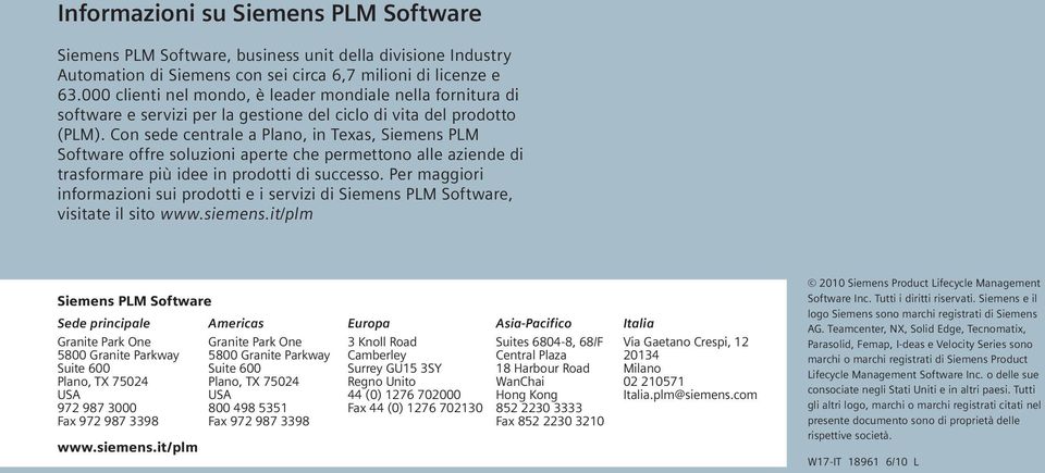 Con sede centrale a Plano, in Texas, Siemens PLM Software offre soluzioni aperte che permettono alle aziende di trasformare più idee in prodotti di successo.