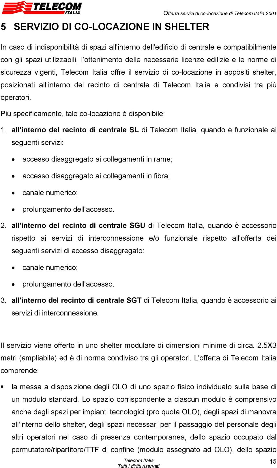 tra più operatori. Più specificamente, tale co-locazione è disponibile: 1.