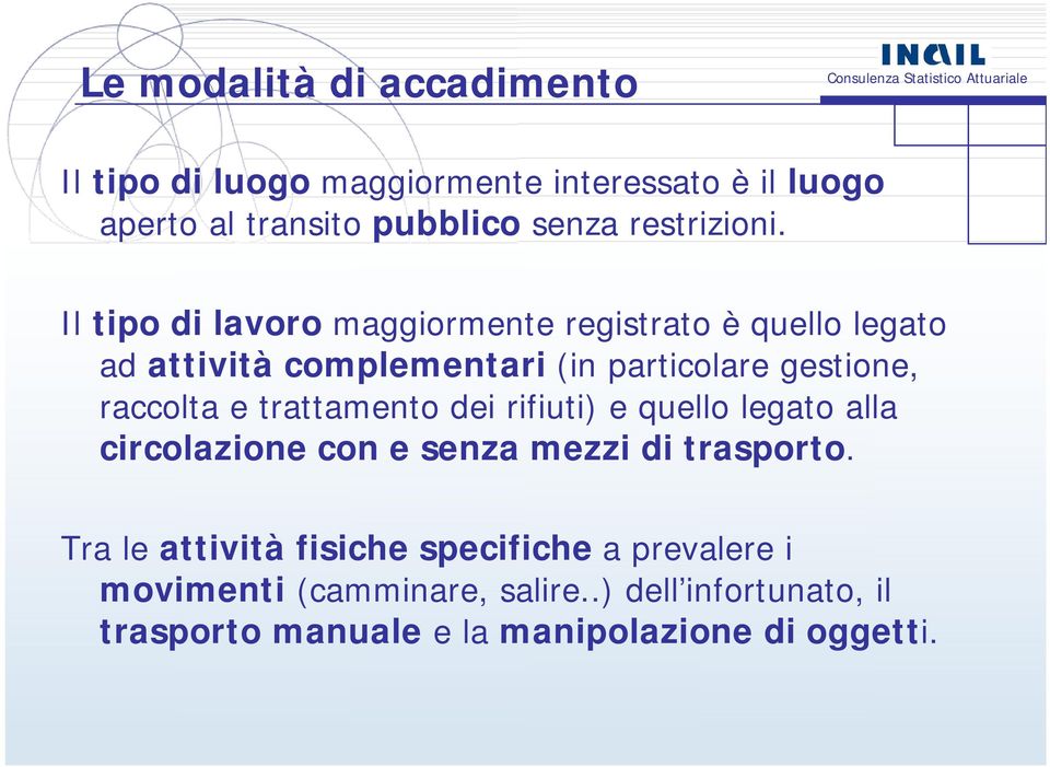 Il tipo di lavoro maggiormente registrato è quello legato ad attività complementari (in particolare gestione, raccolta e