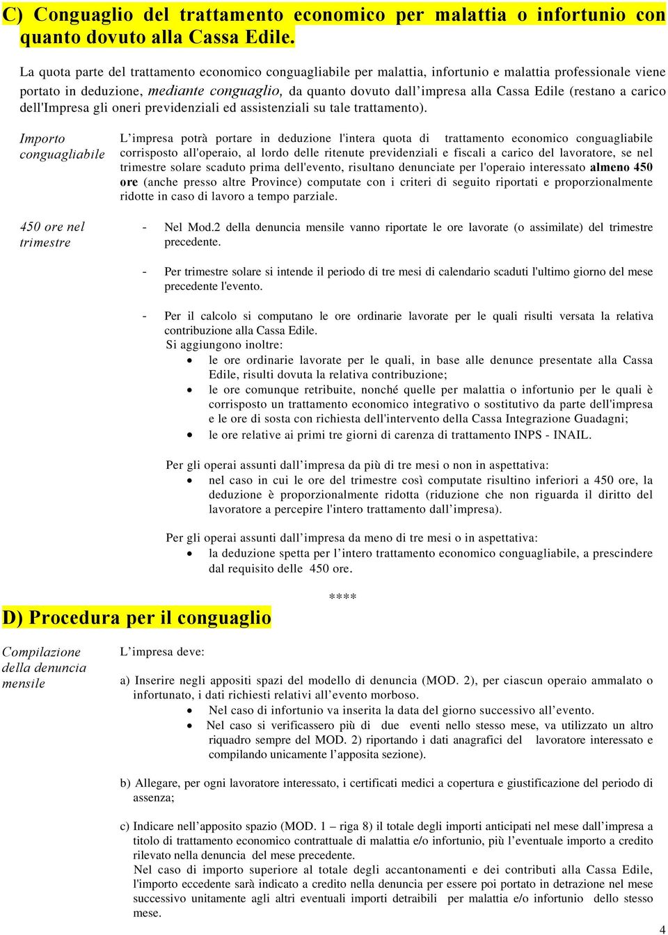 (restano a carico dell'impresa gli oneri previdenziali ed assistenziali su tale trattamento).