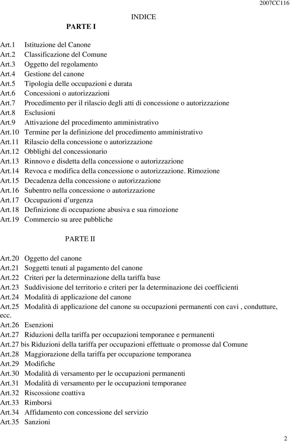 10 Termine per la definizione del procedimento amministrativo Art.11 Rilascio della concessione o autorizzazione Art.12 Obblighi del concessionario Art.