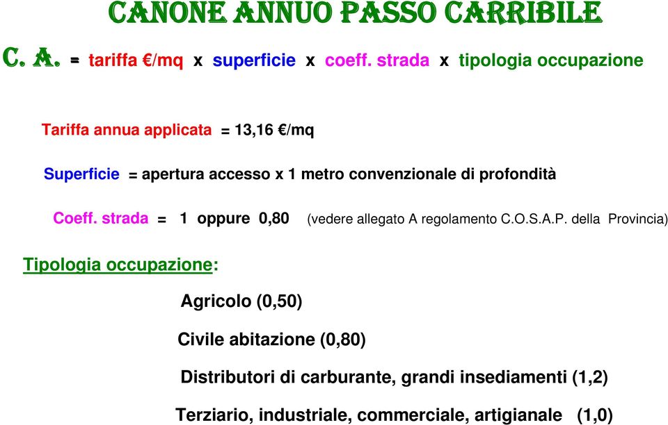 convenzionale di profondità Coeff. strada = 1 oppure 0,80 (vedere allegato A regolamento C.O.S.A.P.