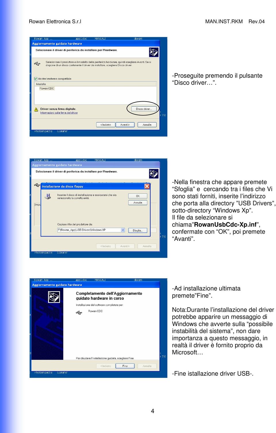 sotto-directory Windows Xp. Il file da selezionare si chiama RowanUsbCdc-Xp.inf, confermate con OK, poi premete Avanti.