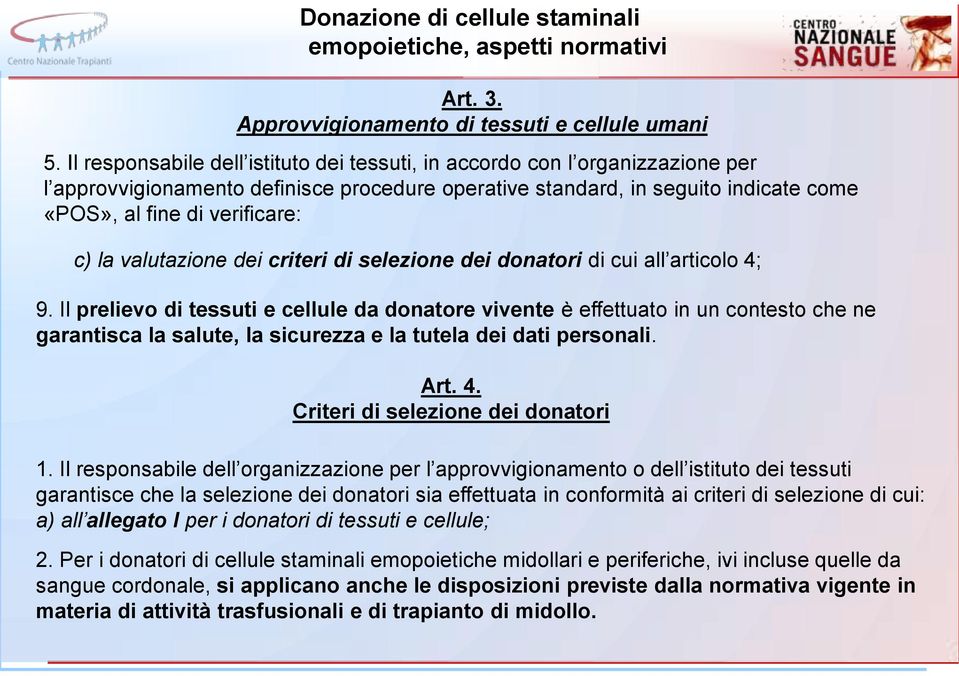 la valutazione dei criteri di selezione dei donatori di cui all articolo 4; 9.