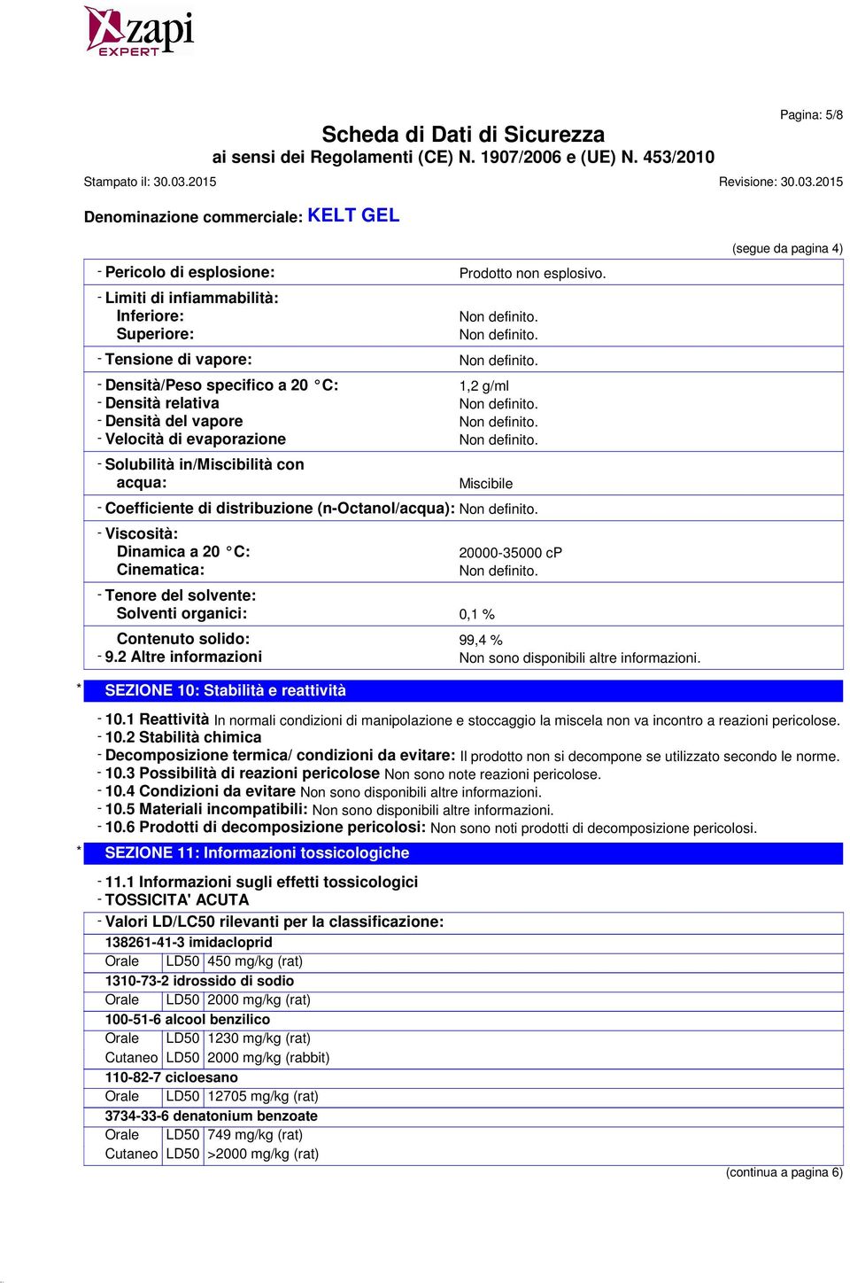 - Solubilità in/miscibilità con acqua: Miscibile - Coefficiente di distribuzione (n-octanol/acqua): Non definito.