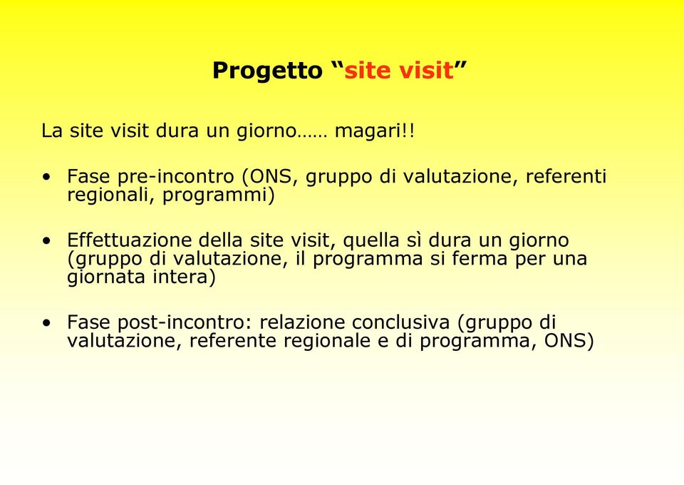 Effettuazione della site visit, quella sì dura un giorno (gruppo di valutazione, il