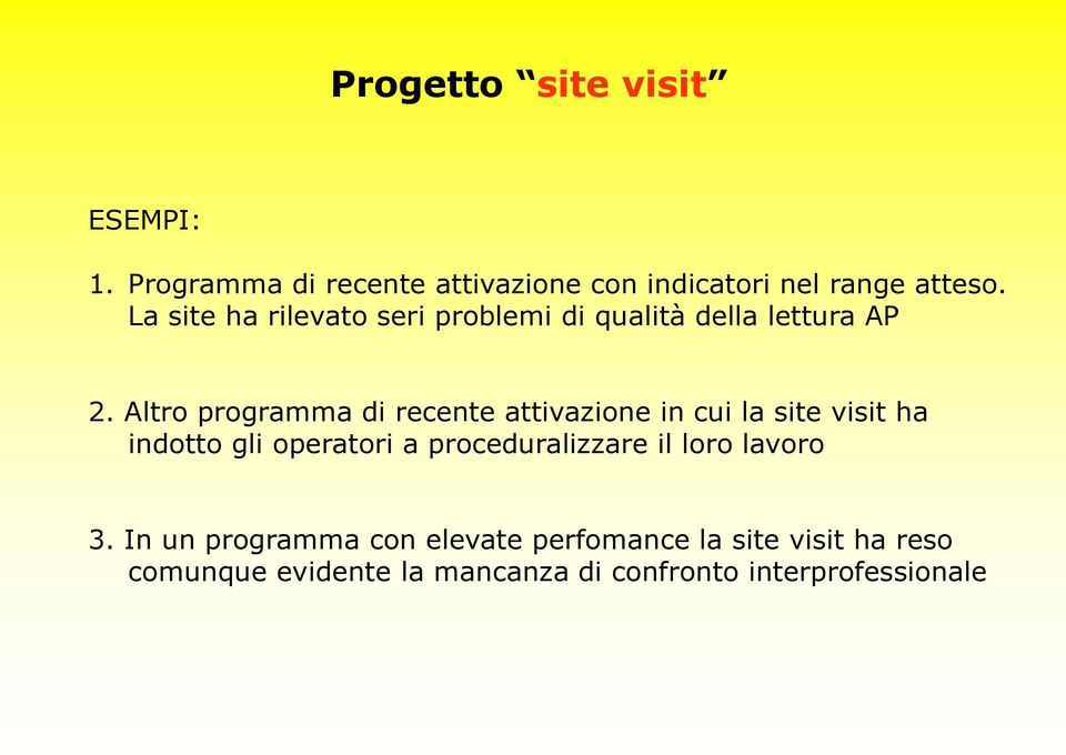 Altro programma di recente attivazione in cui la site visit ha indotto gli operatori a