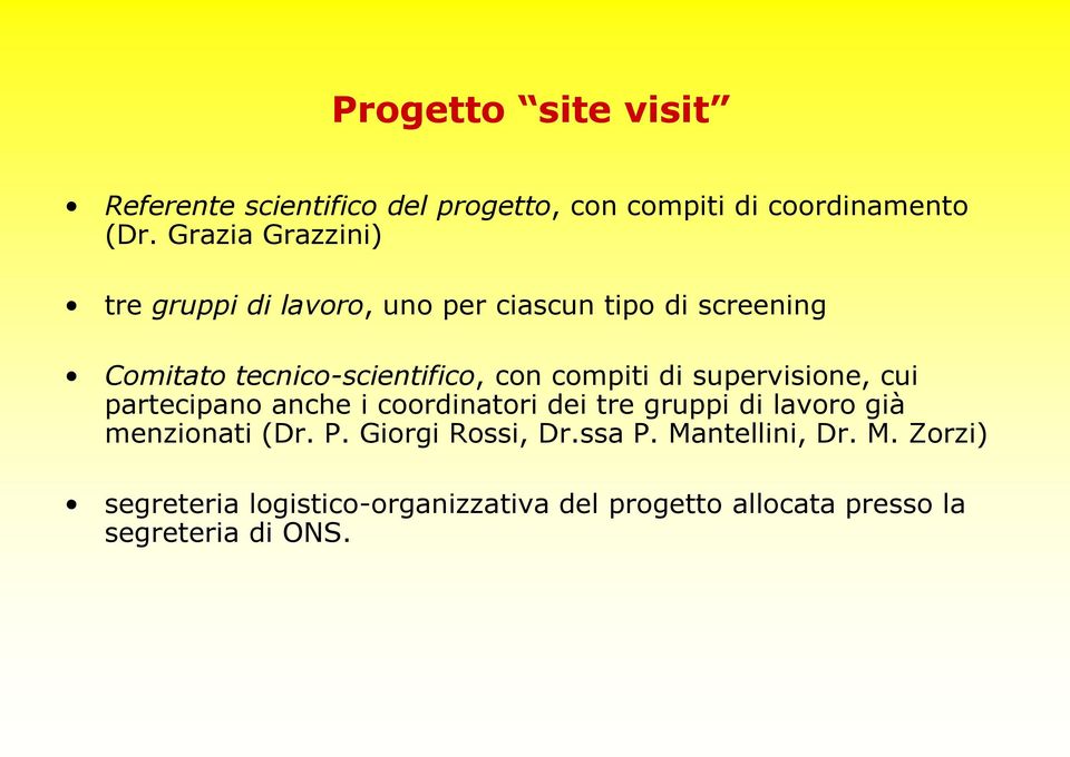 con compiti di supervisione, cui partecipano anche i coordinatori dei tre gruppi di lavoro già menzionati