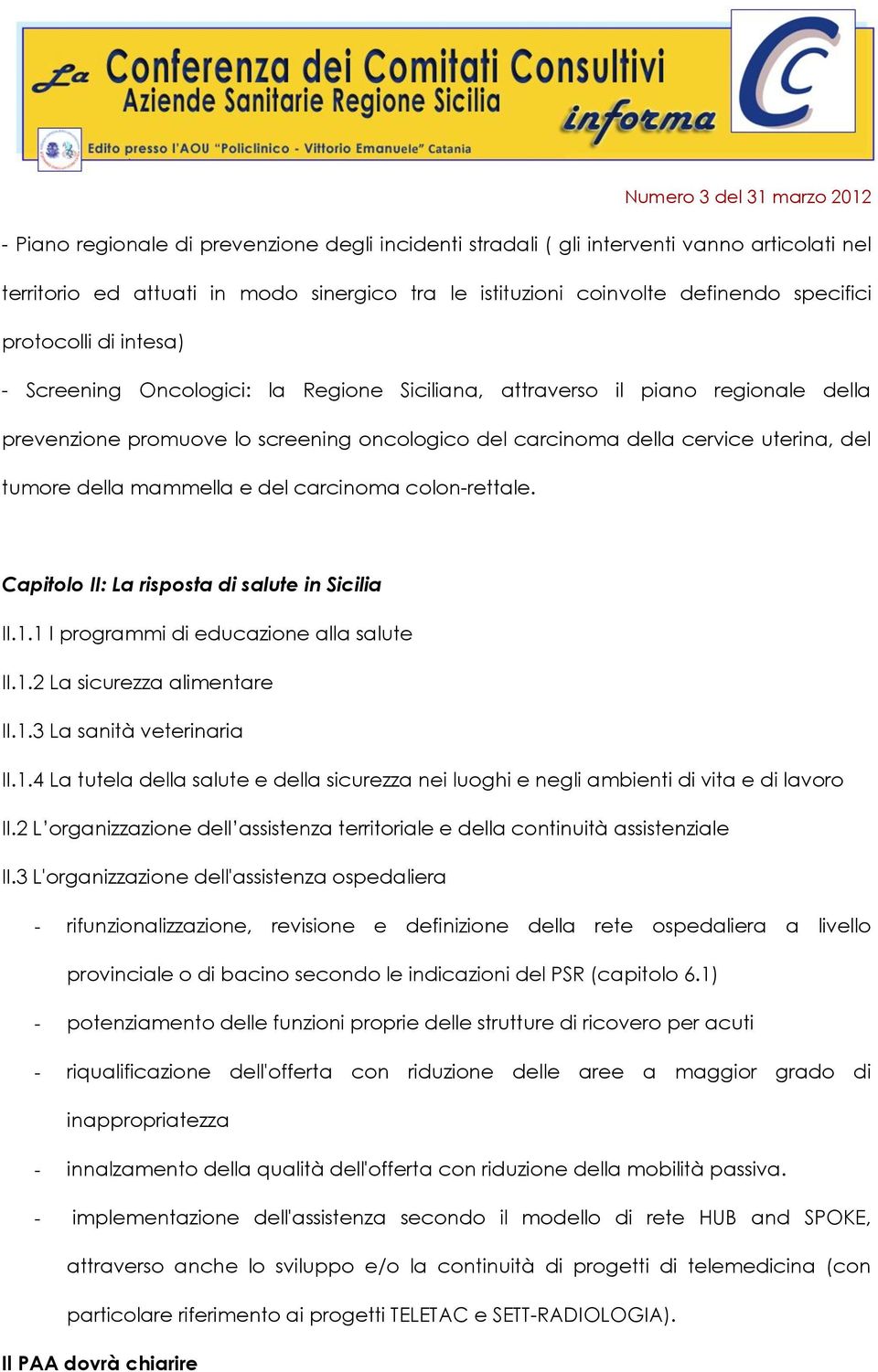 del carcinoma colon-rettale. Capitolo II: La risposta di salute in Sicilia II.1.1 I programmi di educazione alla salute II.1.2 La sicurezza alimentare II.1.3 La sanità veterinaria II.1.4 La tutela della salute e della sicurezza nei luoghi e negli ambienti di vita e di lavoro II.