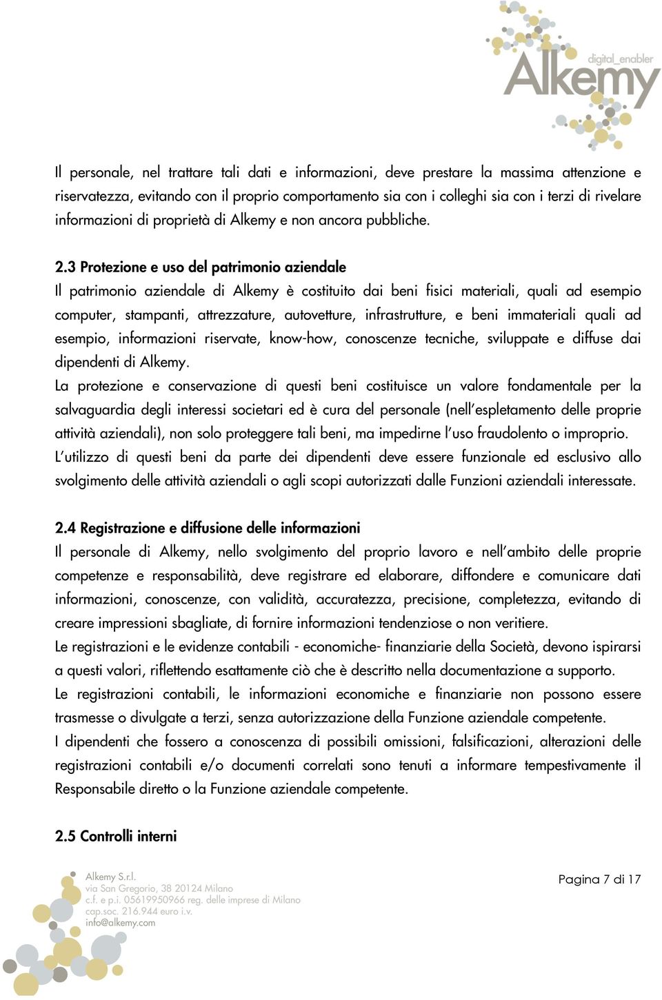 3 Protezione e uso del patrimonio aziendale Il patrimonio aziendale di Alkemy è costituito dai beni fisici materiali, quali ad esempio computer, stampanti, attrezzature, autovetture, infrastrutture,