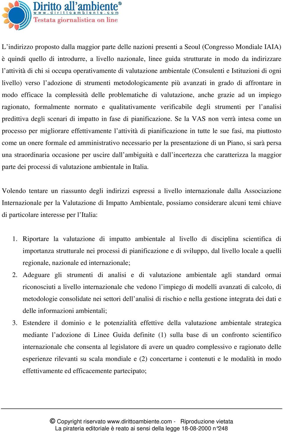 modo efficace la complessità delle problematiche di valutazione, anche grazie ad un impiego ragionato, formalmente normato e qualitativamente verificabile degli strumenti per l analisi predittiva