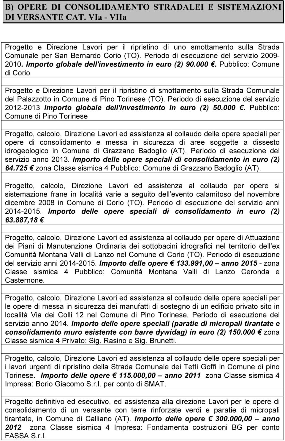 Pubblico: Comune di Corio Progetto e Direzione Lavori per il ripristino di smottamento sulla Strada Comunale del Palazzotto in Comune di Pino Torinese (TO).