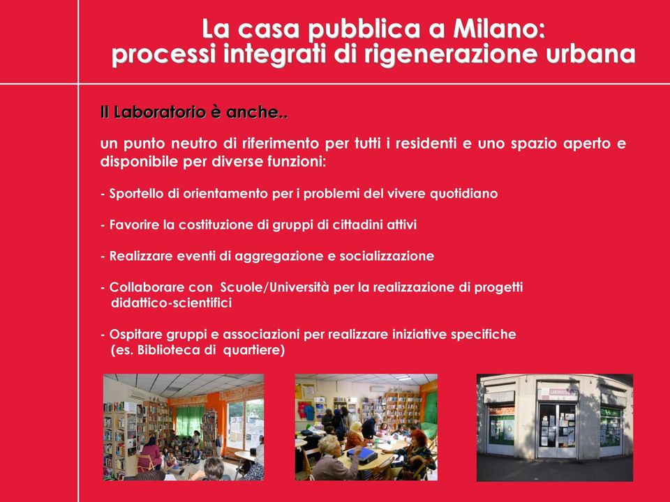 di orientamento per i problemi del vivere quotidiano - Favorire la costituzione di gruppi di cittadini attivi - Realizzare