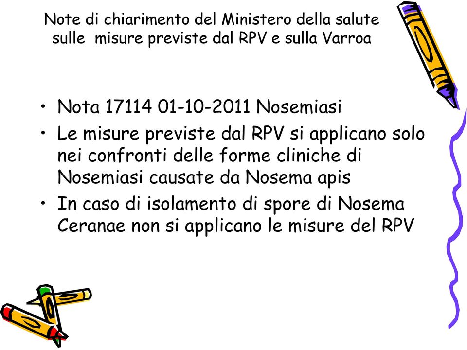 applicano solo nei confronti delle forme cliniche di Nosemiasi causate da Nosema