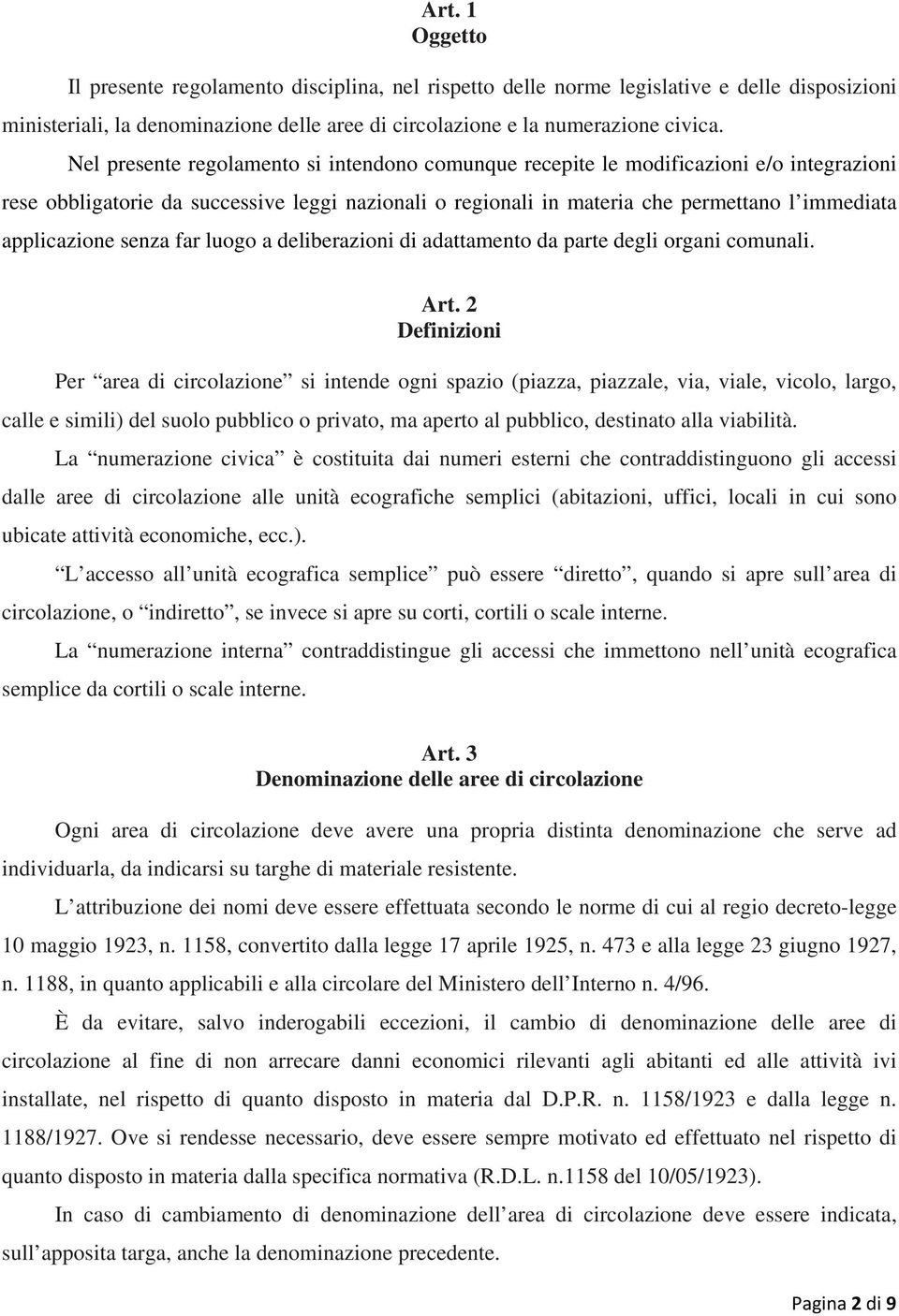 applicazione senza far luogo a deliberazioni di adattamento da parte degli organi comunali. Art.