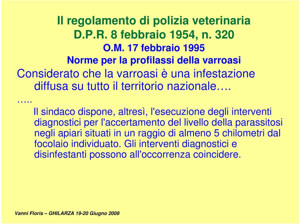 .. Il sindaco dispone, altresì, l'esecuzione degli interventi diagnostici per l'accertamento del livello