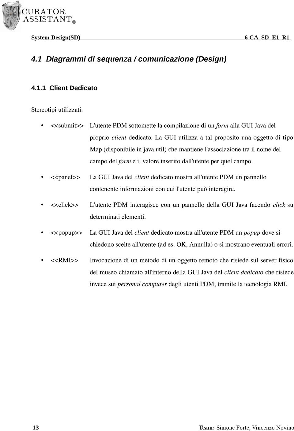 <<panel>> La GUI Java del client dedicato mostra all'utente PDM un pannello contenente informazioni con cui l'utente può interagire.