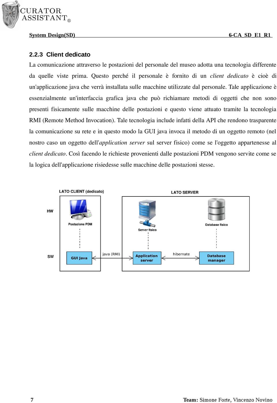 Tale applicazione è essenzialmente un'interfaccia grafica java che può richiamare metodi di oggetti che non sono presenti fisicamente sulle macchine delle postazioni e questo viene attuato tramite la