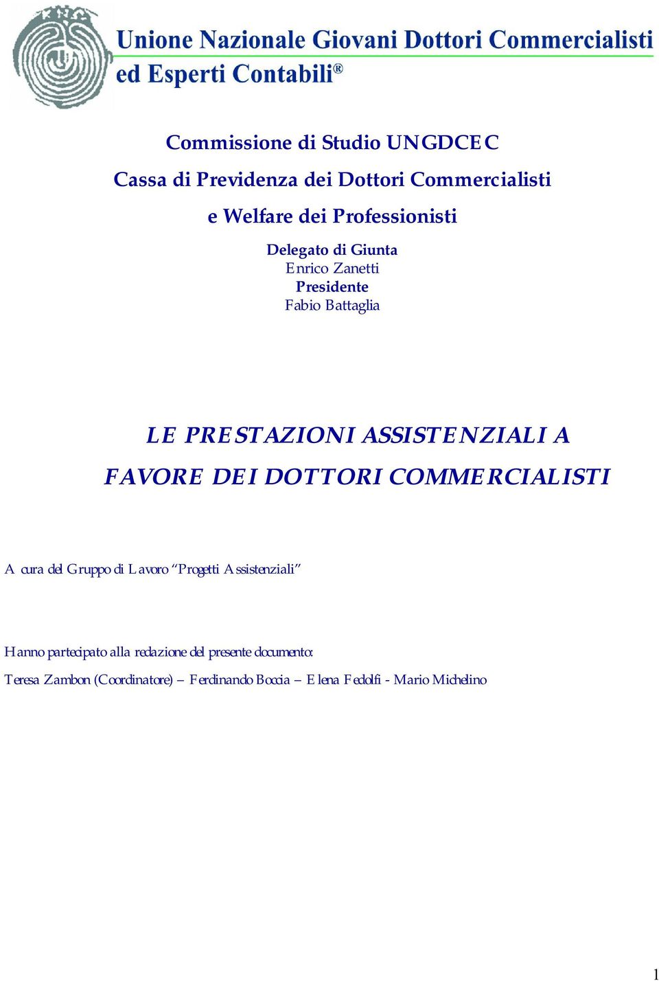 A FAVORE DEI DOTTORI COMMERCIALISTI A cura del Gruppo di Lavoro Progetti Assistenziali Hanno partecipato