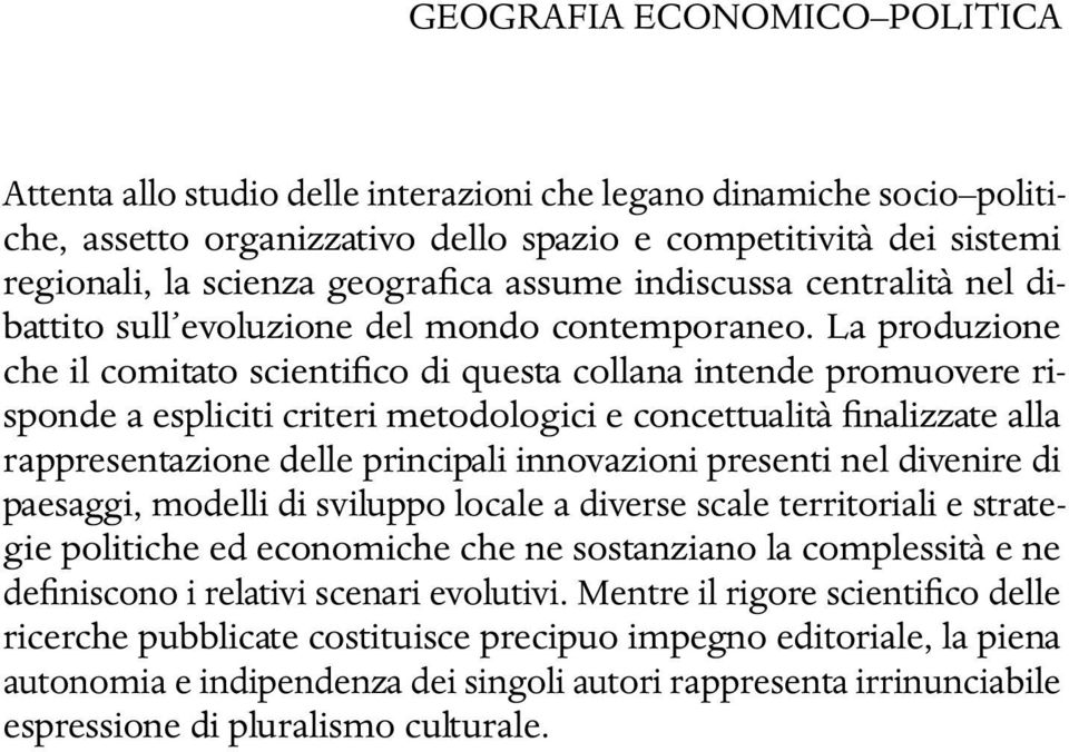 La produzione che il comitato scientifico di questa collana intende promuovere risponde a espliciti criteri metodologici e concettualità finalizzate alla rappresentazione delle principali innovazioni