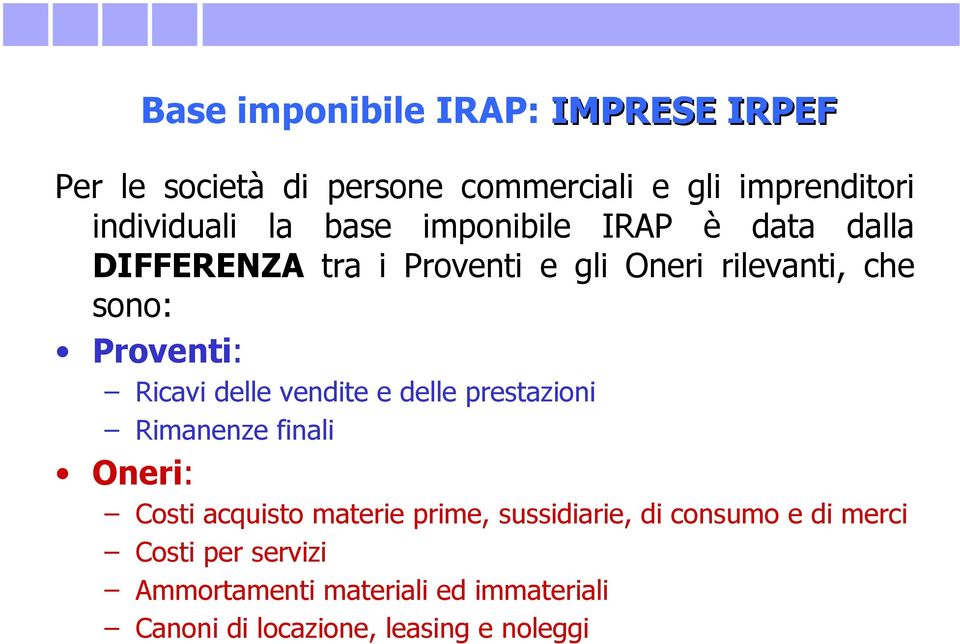 Ricavi delle vendite e delle prestazioni Rimanenze finali Oneri: Costi acquisto materie prime, sussidiarie,