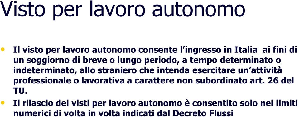 esercitare un attività professionale o lavorativa a carattere non subordinato art. 26 del TU.