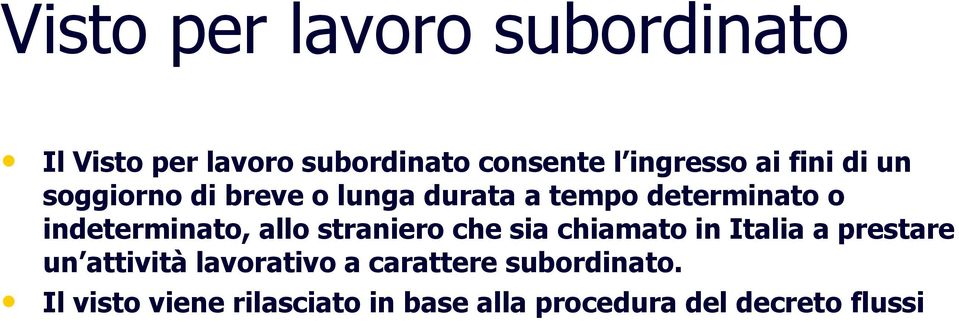 allo straniero che sia chiamato in Italia a prestare un attività lavorativo a