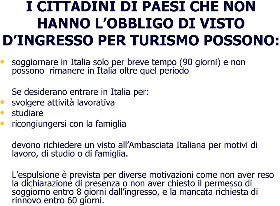 richiedere un visto all Ambasciata Italiana per motivi di lavoro, di studio o di famiglia.