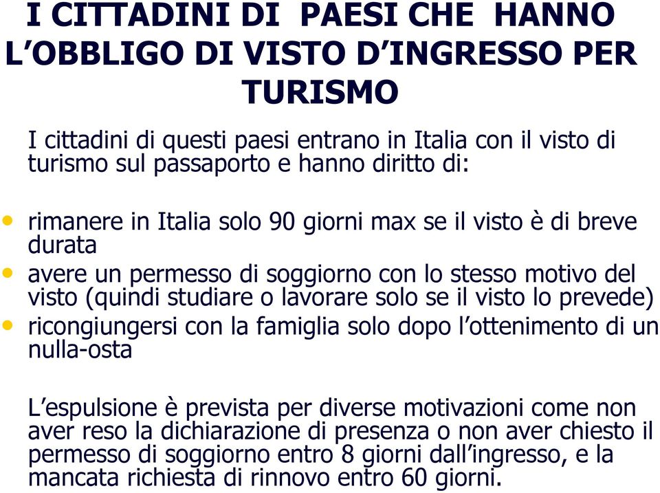 o lavorare solo se il visto lo prevede) ricongiungersi con la famiglia solo dopo l ottenimento di un nulla-osta L espulsione è prevista per diverse motivazioni come