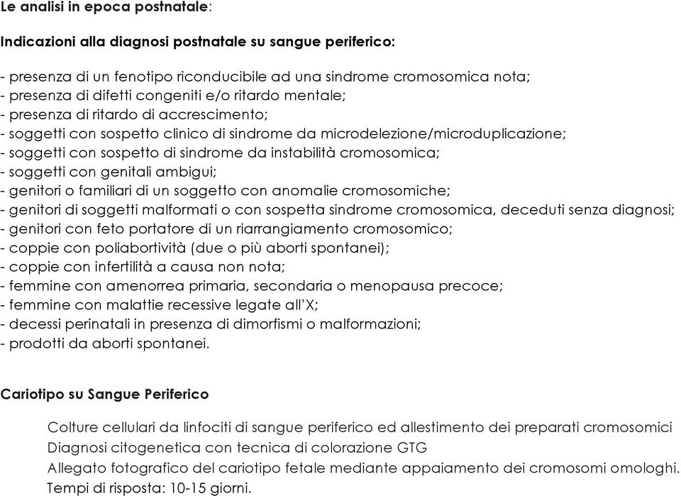 cromosomica; - soggetti con genitali ambigui; - genitori o familiari di un soggetto con anomalie cromosomiche; - genitori di soggetti malformati o con sospetta sindrome cromosomica, deceduti senza