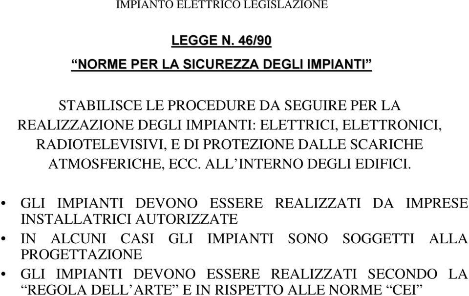 ELETTRONICI, RADIOTELEVISIVI, E DI PROTEZIONE DALLE SCARICHE ATMOSFERICHE, ECC. ALL INTERNO DEGLI EDIFICI.