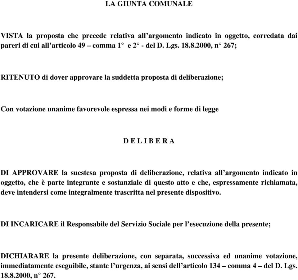 di deliberazione, relativa all argomento indicato in oggetto, che è parte integrante e sostanziale di questo atto e che, espressamente richiamata, deve intendersi come integralmente trascritta nel