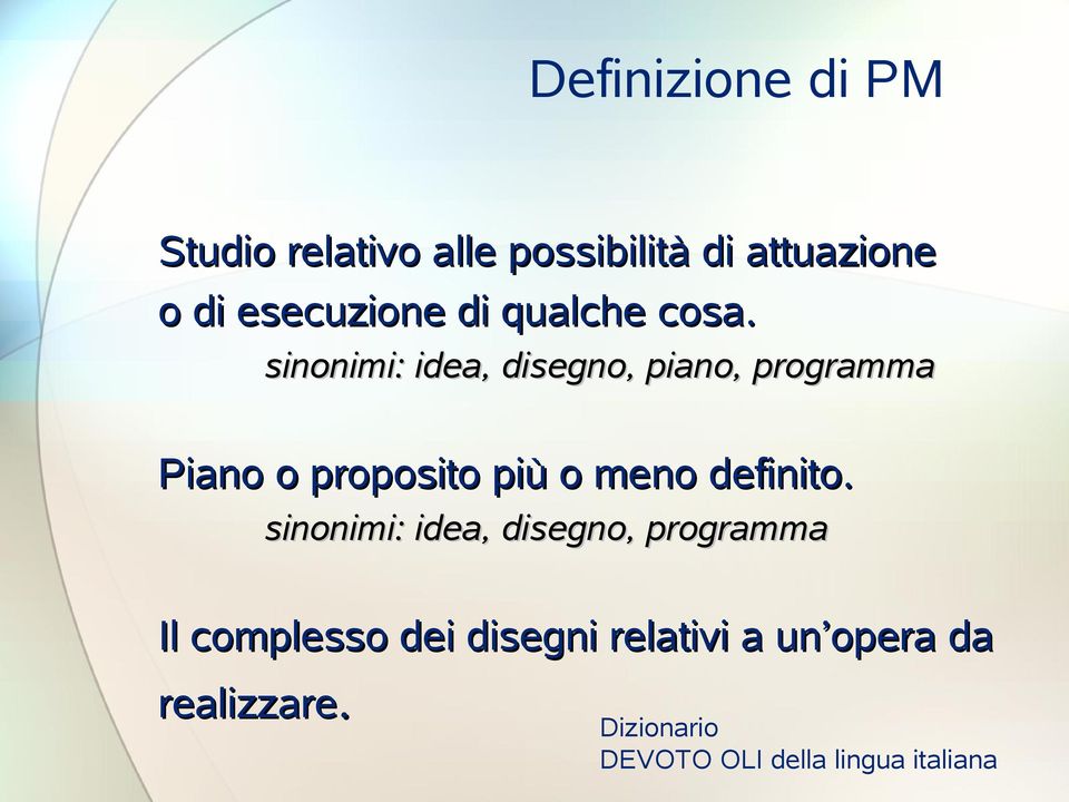 sinonimi: idea, disegno, piano, programma Piano o proposito più o meno definito.