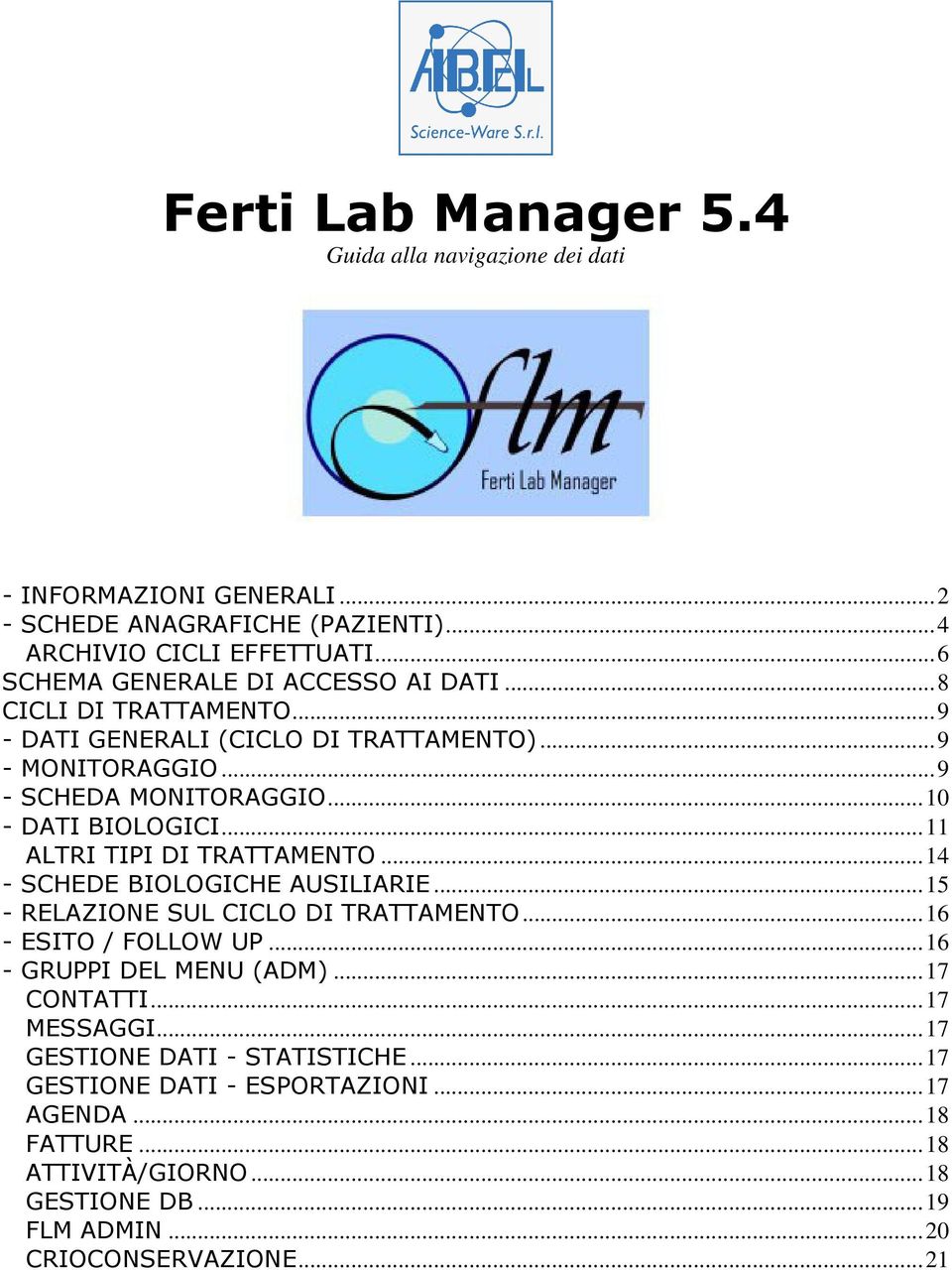 ..10 - DATI BIOLOGICI...11 ALTRI TIPI DI TRATTAMENTO...14 - SCHEDE BIOLOGICHE AUSILIARIE...15 - RELAZIONE SUL CICLO DI TRATTAMENTO...16 - ESITO / FOLLOW UP.