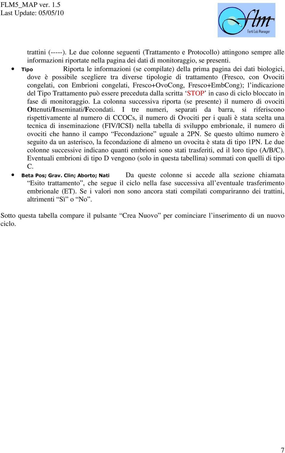 Fresco+OvoCong, Fresco+EmbCong); l indicazione del Tipo Trattamento può essere preceduta dalla scritta STOP in caso di ciclo bloccato in fase di monitoraggio.