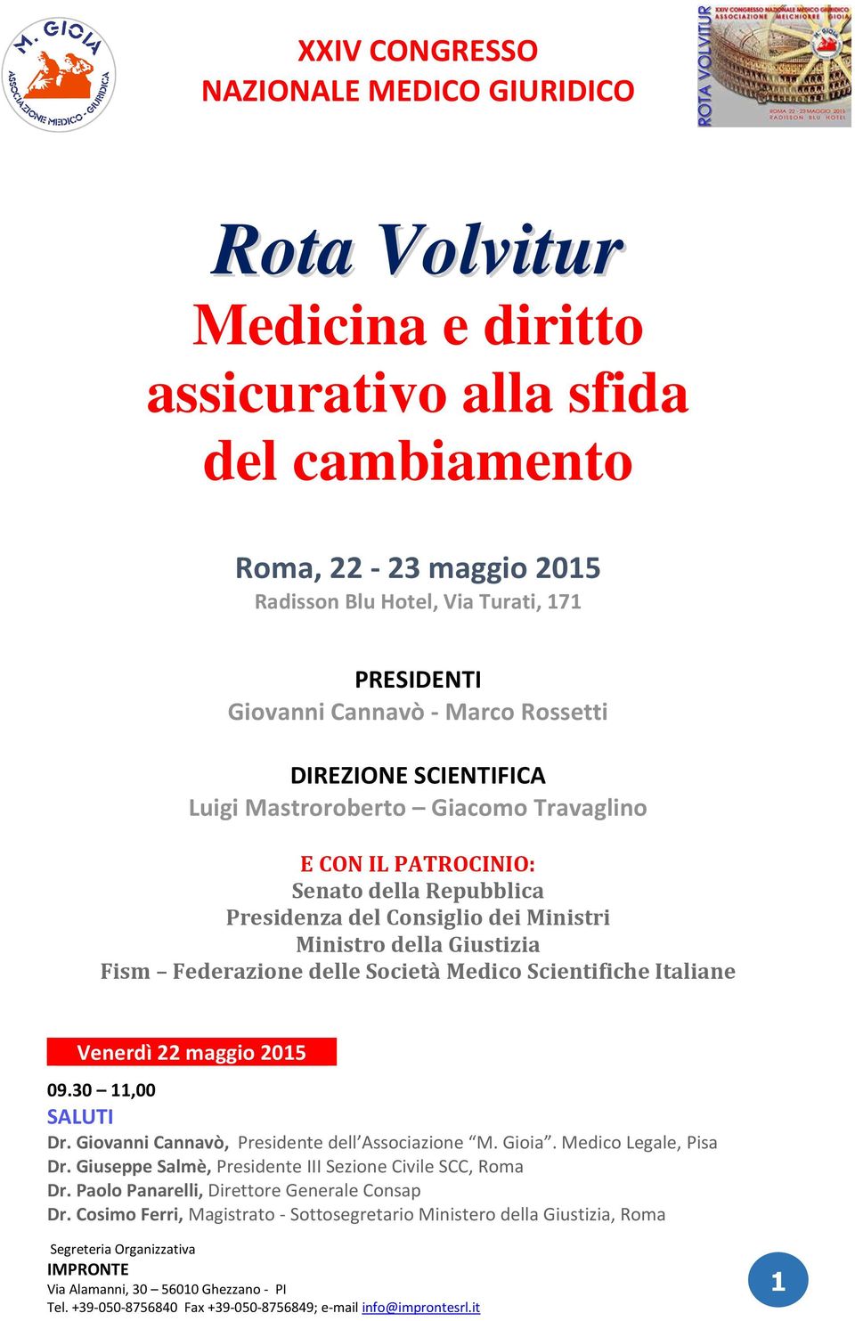 Federazione delle Società Medico Scientifiche Italiane Venerdì 22 maggio 2015 09.30 11,00 SALUTI Dr. Giovanni Cannavò, Presidente dell Associazione M. Gioia.