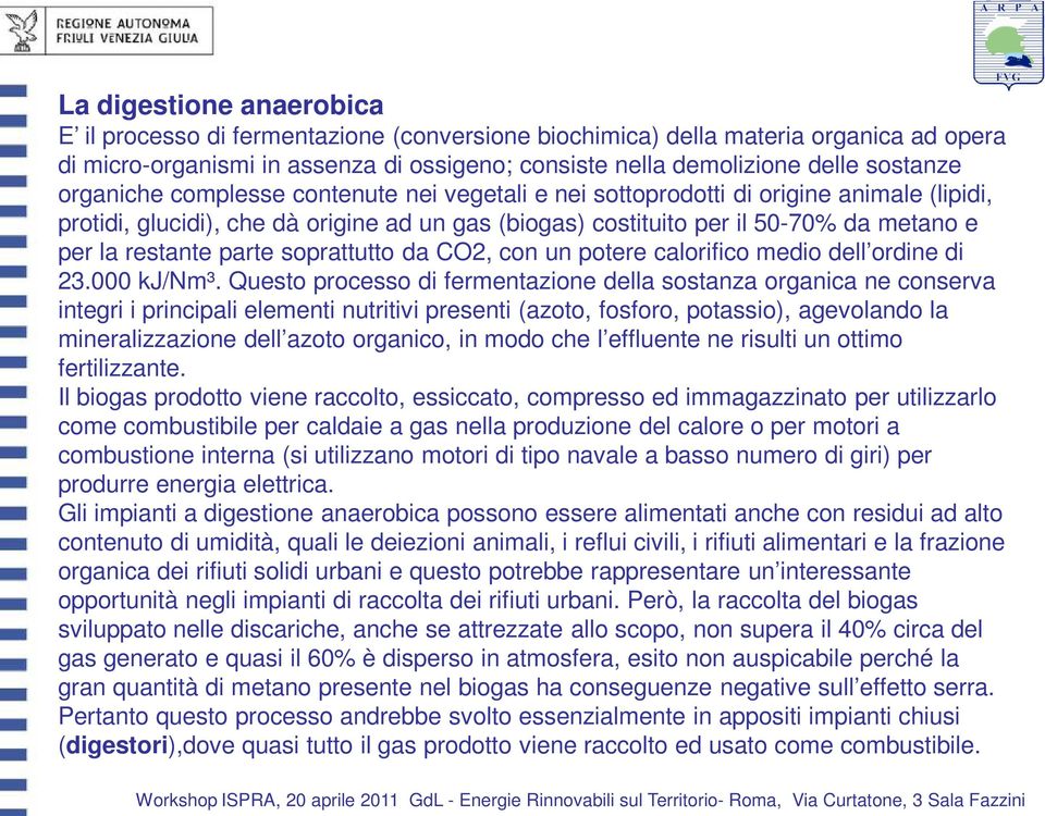 parte soprattutto da CO2, con un potere calorifico medio dell ordine di 23.000 kj/nm³.