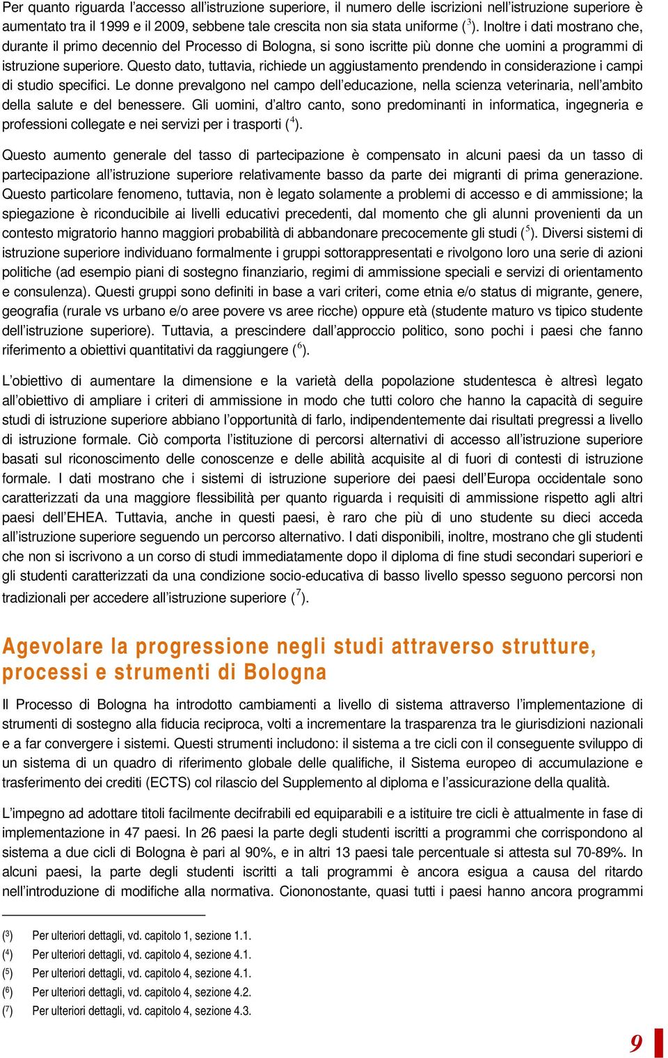 Questo dato, tuttavia, richiede un aggiustamento prendendo in considerazione i campi di studio specifici.