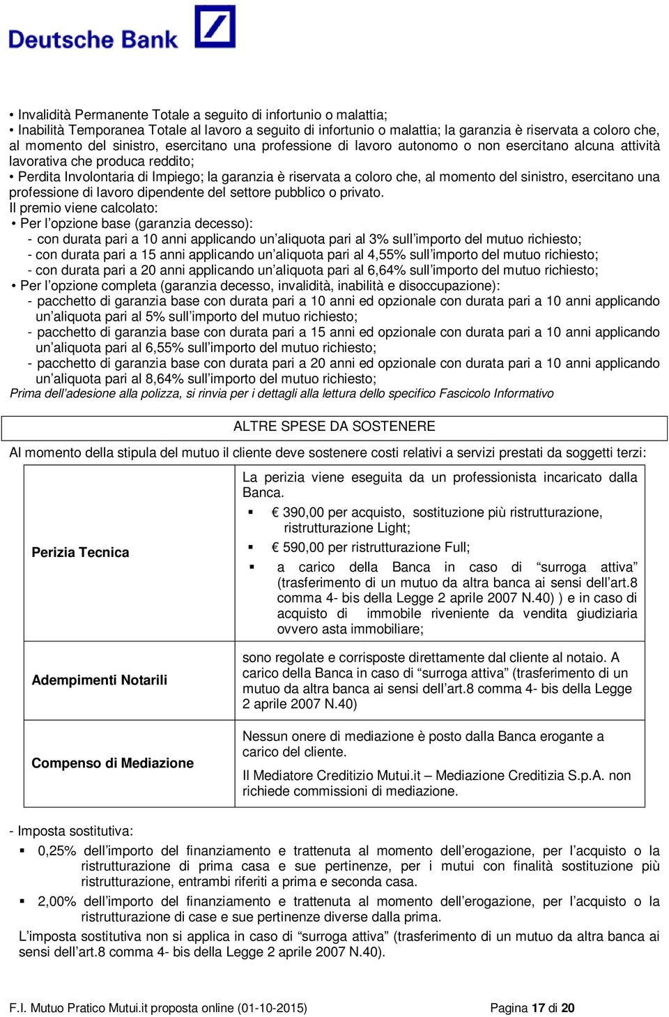 momento del sinistro, esercitano una professione di lavoro dipendente del settore pubblico o privato.