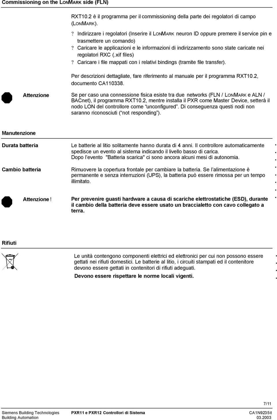 Caricare le applicazioni e le informazioni di indirizzamento sono state caricate nei regolatori RXC (xif files)?