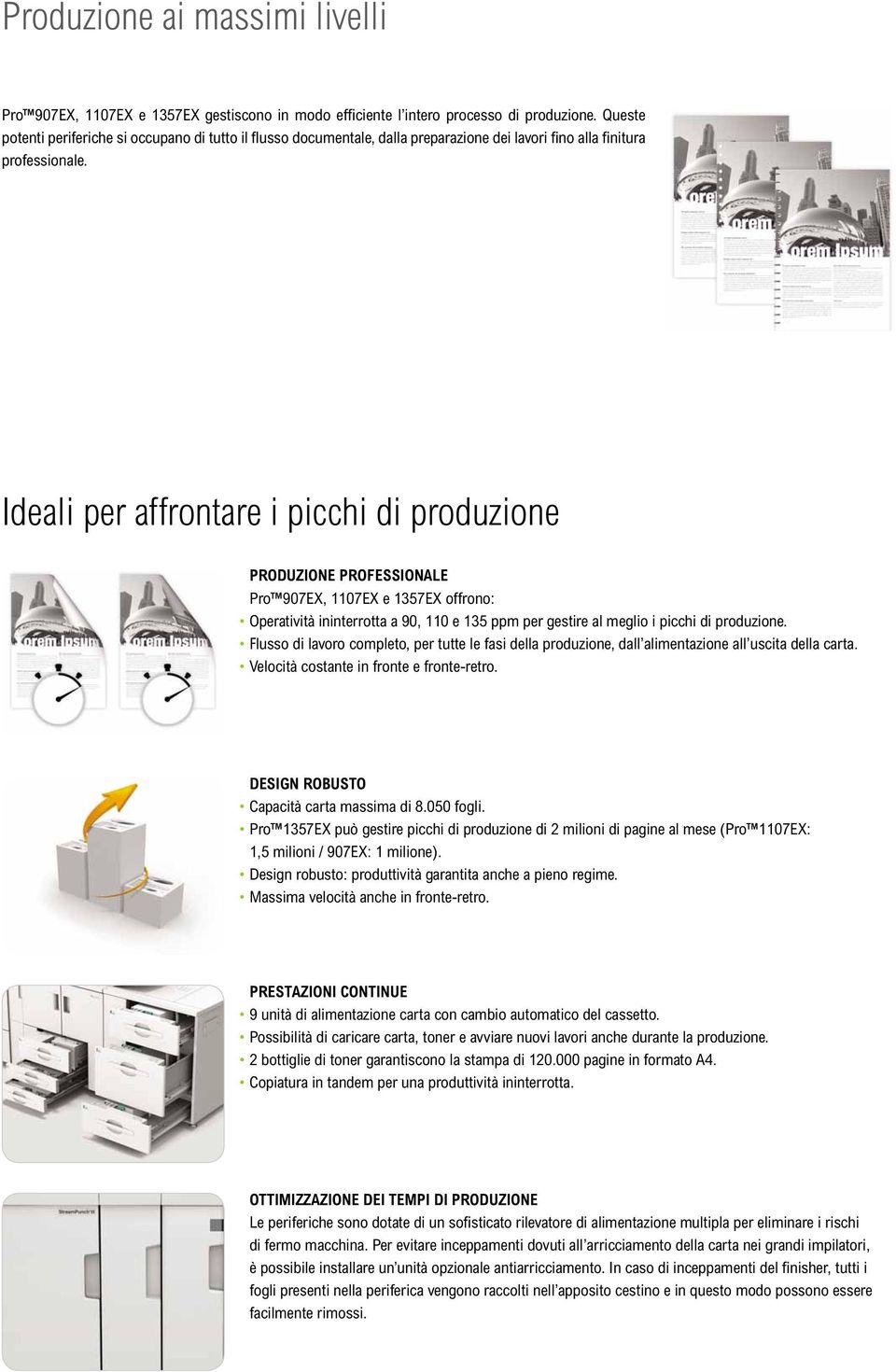 Ideali per affrontare i picchi di produzione PRODUZIONE PROFESSIONALE Pro 907EX, 1107EX e 1357EX offrono: Operatività ininterrotta a 90, 110 e 135 ppm per gestire al meglio i picchi di produzione.