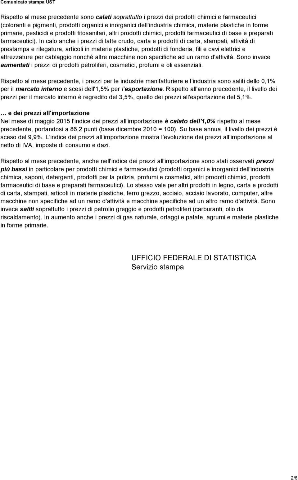 In calo anche i prezzi di latte crudo, carta e prodotti di carta, stampati, attività di prestampa e rilegatura, articoli in materie plastiche, prodotti di fonderia, fili e cavi elettrici e