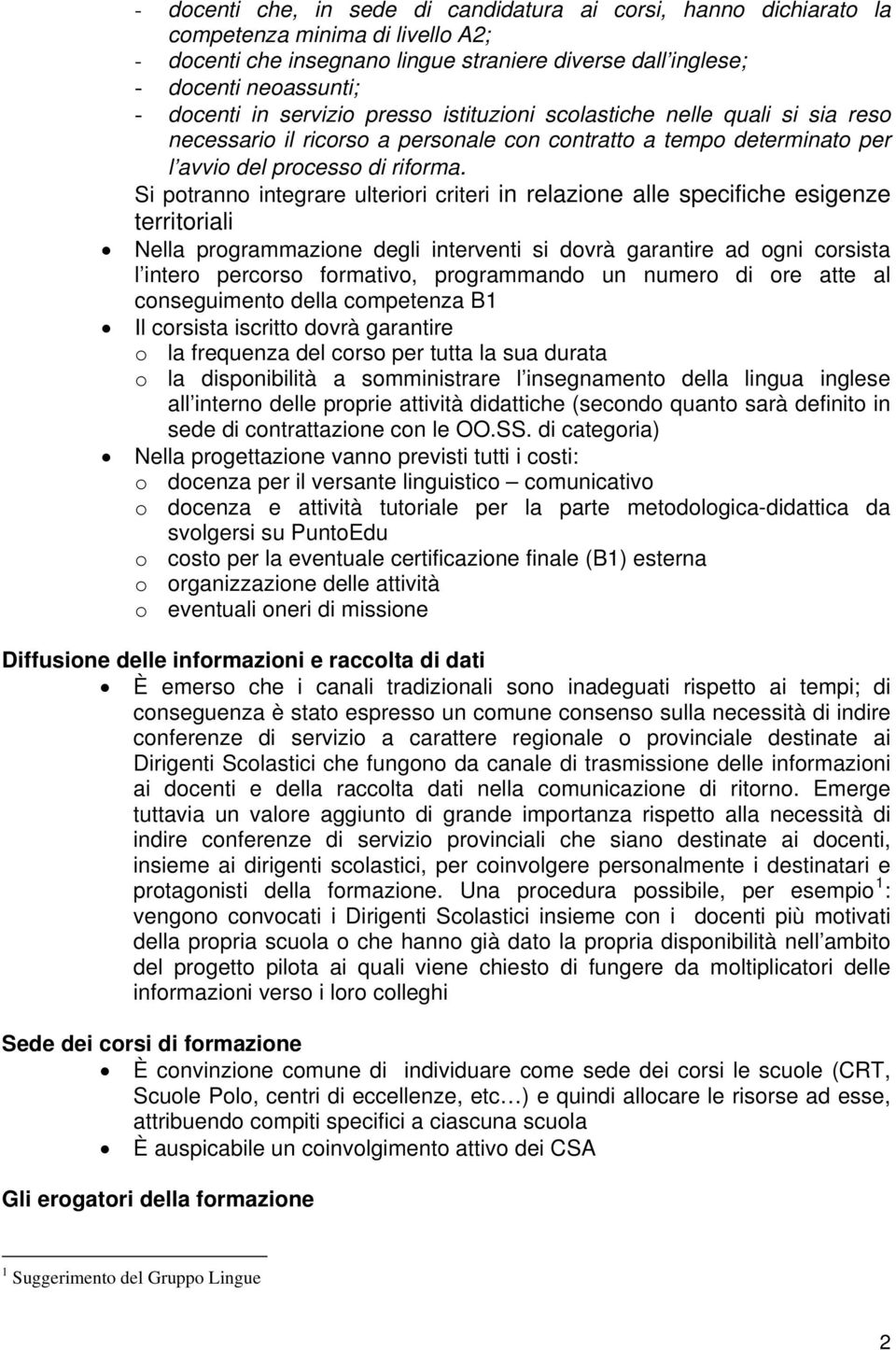 Si potranno integrare ulteriori criteri in relazione alle specifiche esigenze territoriali Nella programmazione degli interventi si dovrà garantire ad ogni corsista l intero percorso formativo,